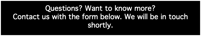 Questions? Want to know more? Contact us with the form below. We will be in touch shortly.